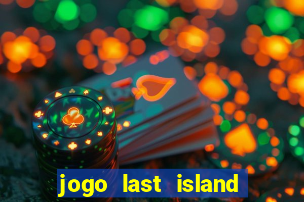 jogo last island of survival